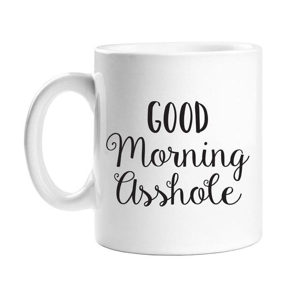 Good Morning Asshole Mug